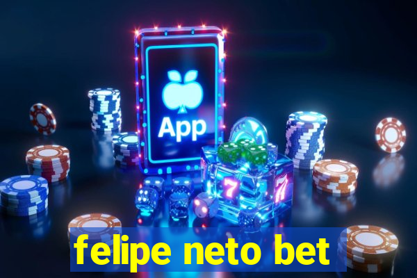 felipe neto bet